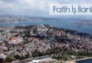 İstanbul Fatih Bölgesi İş İlanları
